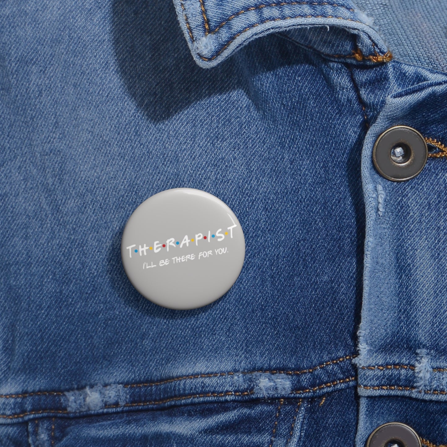 Therapist 'I'll Be There For You' pin button | Round enamel style button