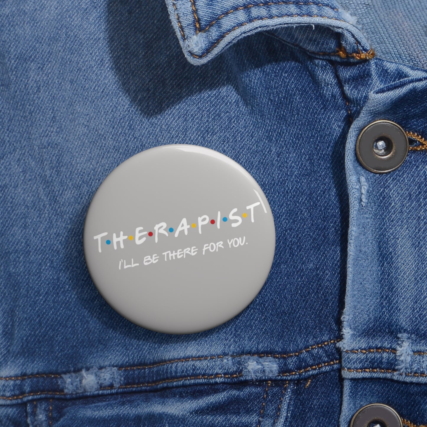 Therapist 'I'll Be There For You' pin button | Round enamel style button