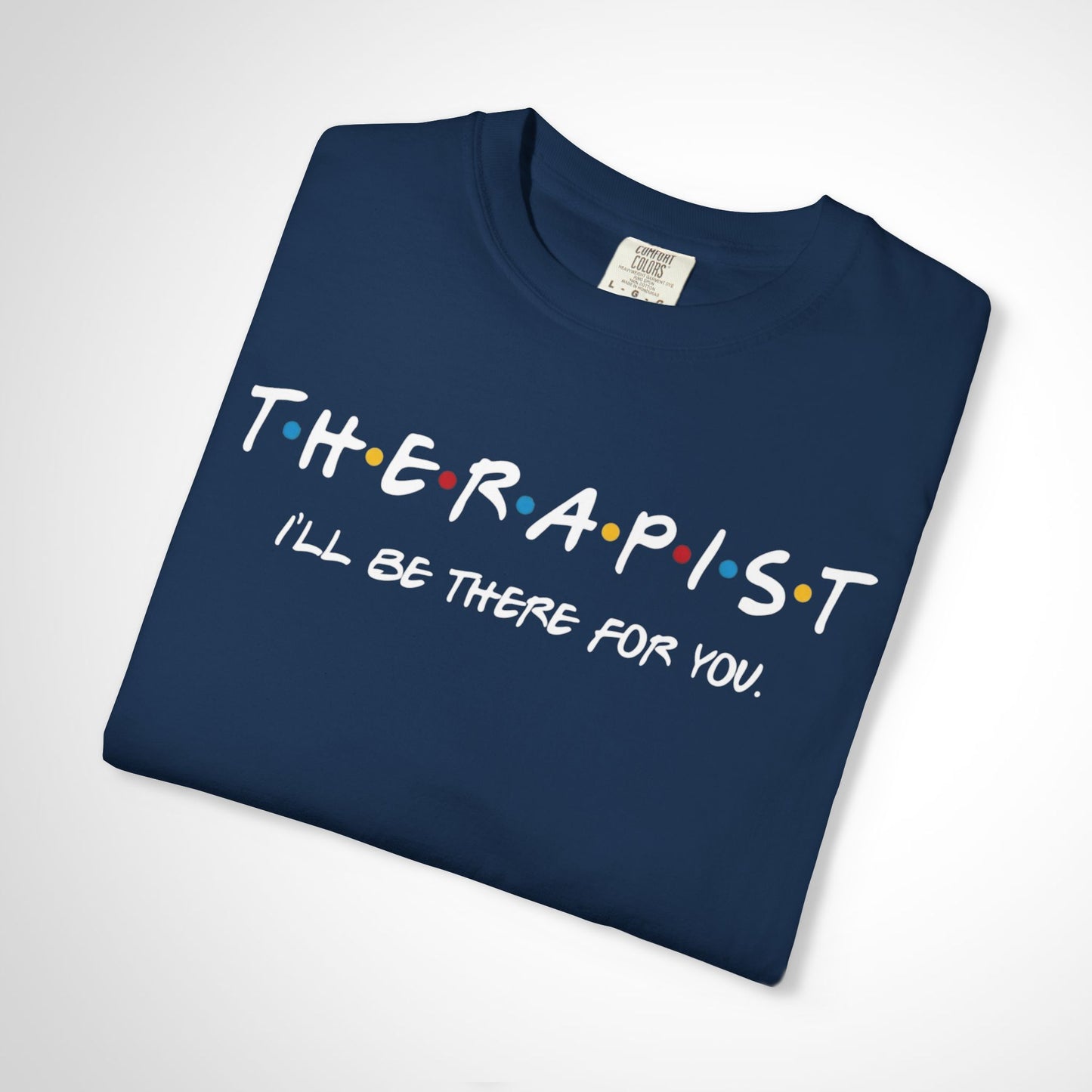 Therapist Friends Parody Shirt | "I'll Be There For You" Tee