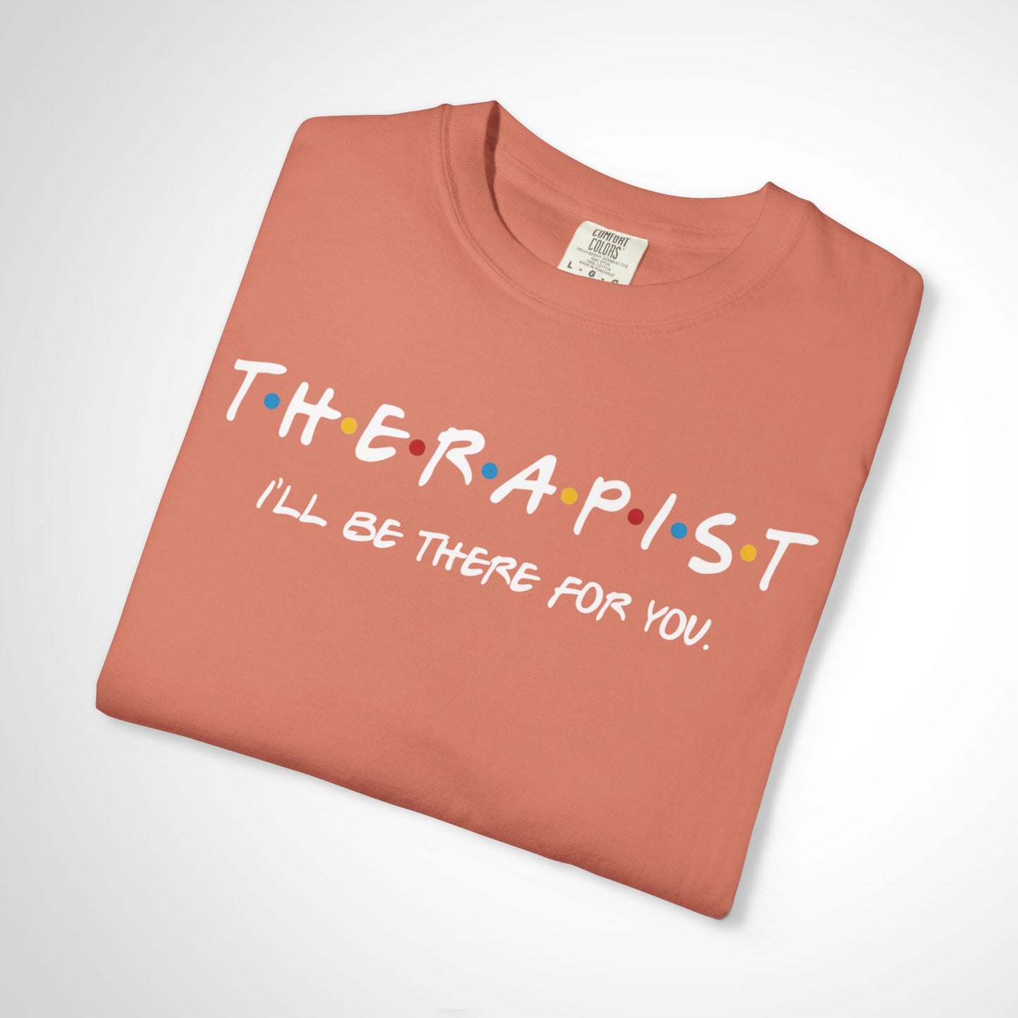 Therapist Friends Parody Shirt | "I'll Be There For You" Tee