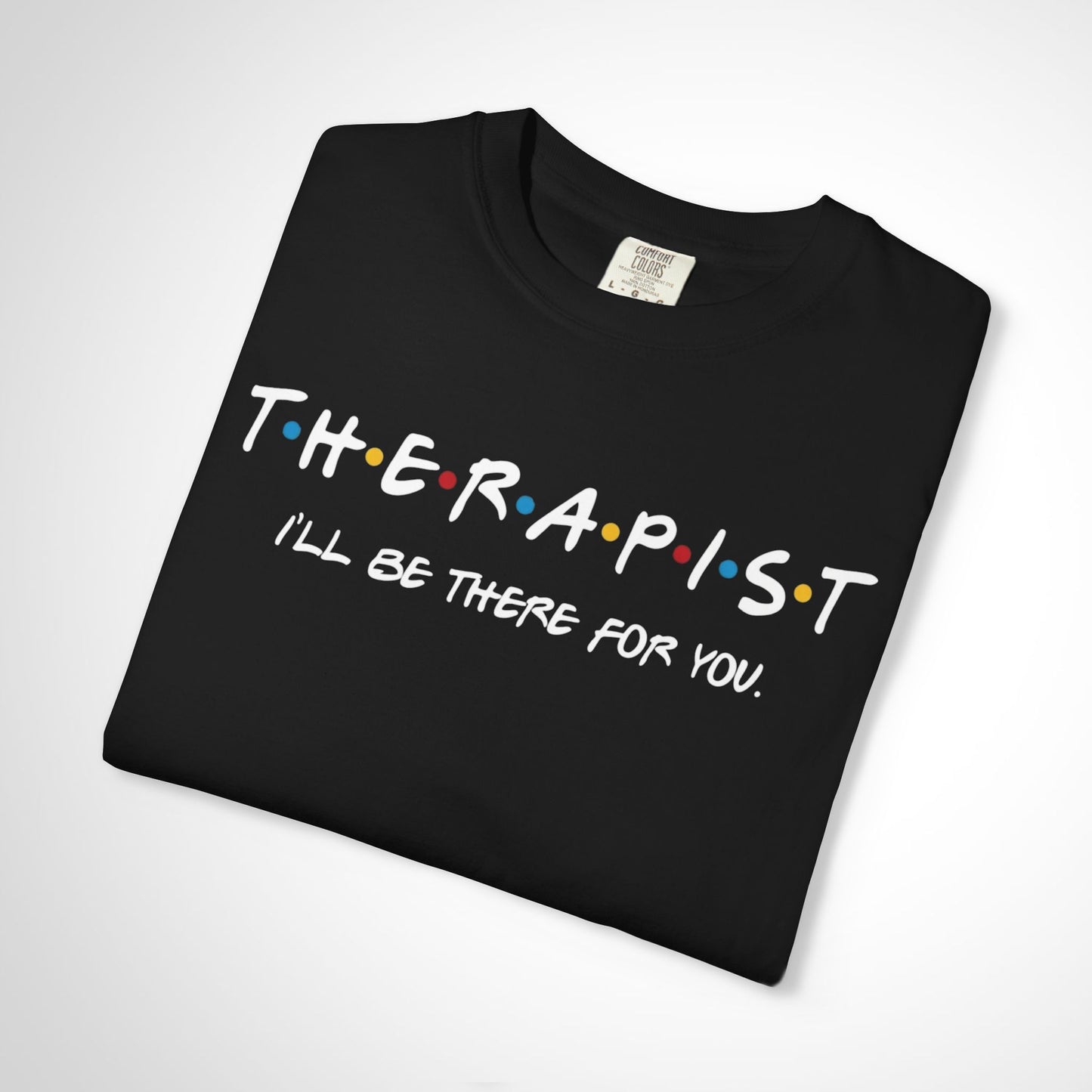 Therapist Friends Parody Shirt | "I'll Be There For You" Tee