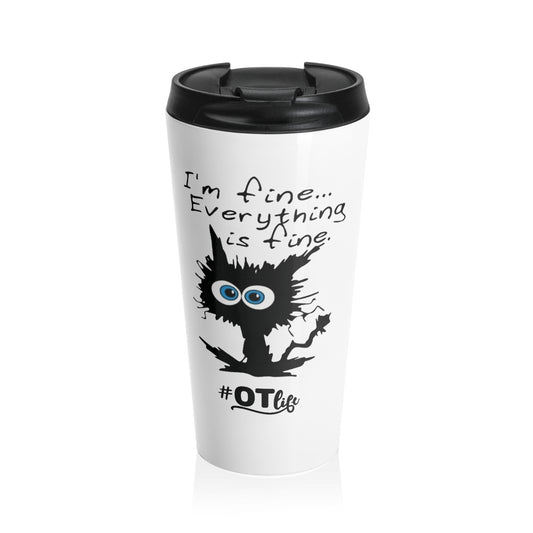 #OTlife - I’m Fine… Everything Is Fine - Stainless Steel Travel Mug